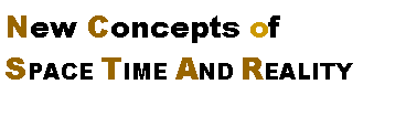 Text Box: New Concepts of 
SPACE TIME AND REALITY